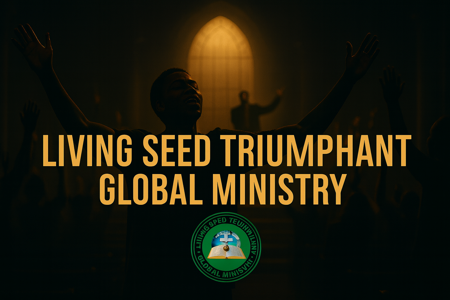 Living Seed Triumphant Global Ministry - Worship